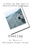 Overlay - A Tale of One Girl's Life in 1970s Las Vegas: Memoirs of Marlayna Glynn Brown (Volume 1)