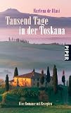 Tausend Tage in der Toskana: Eine Romanze mit Rezepten - Marlena de Blasi