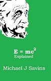 E = mc2 Explained (But what's it all mean, Albert?)