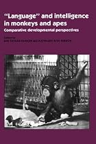 'Language' and Intelligence in Monkeys and Apes: Comparative Developmental Perspectives