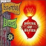 Essential Blues - House of Blues Volume 1 Essential Blues - House of Blues Volume 1