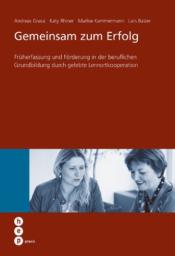 Gemeinsam zum Erfolg: Früherfassung und Förderung in der beruflichen Grundbildung durch gelebte Lernortkooperation (German Edition)