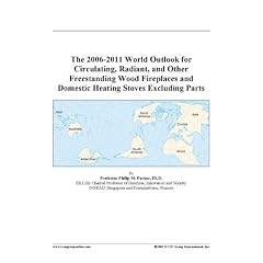 The 2006-2011 World Outlook for Circulating, Radiant, and Other Freestanding Wood Fireplaces and Domestic Heating Stoves Excluding Parts