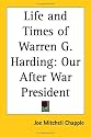 Life and Times of Warren G. Harding: Our After War President