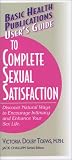 User's Guide to Complete Sexual Satisfaction (Basic Health Publications User's Guide)