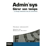 Admin'sys : G�rer son temps... et interagir efficacement avec son environnementpar Thomas Limoncelli