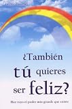 Tambien tu quieres ser feliz?/ You also want to be Happy?