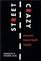 Street Crazy : America's Mental Health Tragedy