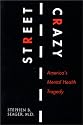 Street Crazy : America's Mental Health Tragedy