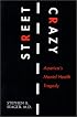Street Crazy : America's Mental Health Tragedy