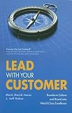 Lead with Your Customer: Transform Culture and Brand Into World-Class Excellence [LEAD W YOUR CUSTOMER] [Hardcover]