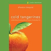 Cold Tangerines: Celebrating the Extraordinary Nature of Everyday Life | [Shauna Niequist]