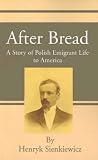 After Bread: A Story of Polish Emigrant Life to America