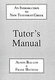 Introduction to New Testament Greek: Tutor s Manual: A Quick Course in the Reading of Koine Greek (Greek Language)