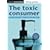 The toxic consumer: How to reduce your exposure to everyday toxic chemicals: How to Reduce Your Exposure to Everyday Toxic Chemicals (Green Essentials - Living Guides)