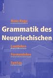 Grammatik des Neugriechischen: Lautlehre, Formenlehre, Syntax