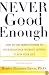 NEVER GOOD ENOUGH: How to use Perfectionism to Your Advantage Without Letting it Ruin Your Life