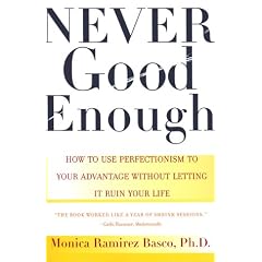 Never Good Enough: How to Use Perfectionism to Your Advantage without Letting it Ruin Your Life