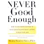 Never Good Enough: How to Use Perfectionism to Your Advantage without Letting it Ruin Your Life