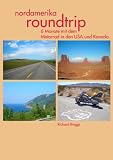 Nordamerika Roundtrip: 6 Monate  mit dem Motorrad in den USA und Kanada - Richard Biaggi