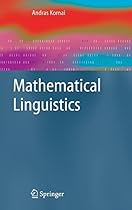 Mathematical Linguistics (Advanced Information and Knowledge Processing) Mathematical Linguistics (Advanced Information and Knowledge Processing)