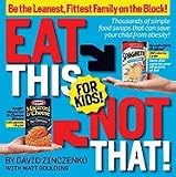 Eat This Not That! for Kids!: Be the Leanest, Fittest Family on the Block! [Paperback]