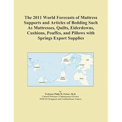 The 2011 World Forecasts of Mattress Supports and Articles of Bedding Such As Mattresses, Quilts, Eiderdowns, Cushions, Pouffes, and Pillows with Springs Export Supplies