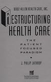 Restructuring Health Care: The Patient-Focused Paradigm (Jossey Bass/Aha Press Series)