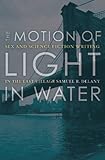 The Motion Of Light In Water: Sex And Science Fiction Writing In The East Village