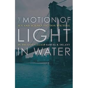 The Motion of Light in Water: Sex and Science Fiction Writing in the East Village by Samuel R. Delany