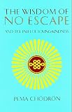 The Wisdom of No Escape and the Path of Loving Kindness