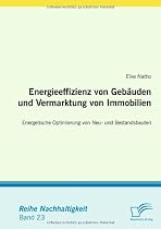 Energieeffizienz von Gebäuden und Vermarktung von Immobilien: Energetische Optimierung von Neu- und Bestandsbauten