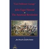 cool deliberate courage john eager howard in the american revolution