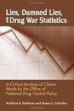 Lies, Damned Lies, and Drug War Statistics: A Critical Analysis of Claims Made by the Office of National Drug Control Policy