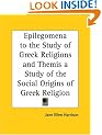 Epilegomena to the Study of Greek Religions and Themis a Study of the Social Origins of Greek Religion (1921)