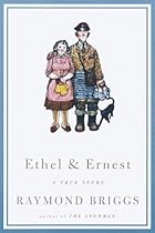 Ethel and Ernest: A True Story Ethel and Ernest: A True Story