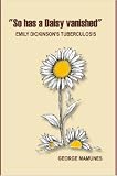 "So Has a Daisy Vanished" - Emily Dickinson's Tuberculosis