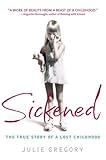 Sickened: The Memoir of a Munchausen by Proxy Childhood
