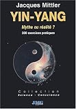 Yin-yang, mythe ou réalité ? : 300 exercices pratiques