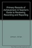 Primary records of achievement : a teachers' guide to reviewing, recording and reporting