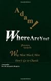 Adam Where Are You?: Why Most Black Men Don't Go to Church