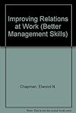 Improving relations at work : personal techniques for professional development