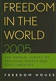 Freedom in the World 2005: The Annual Survey of Political Rights and Civil Liberties