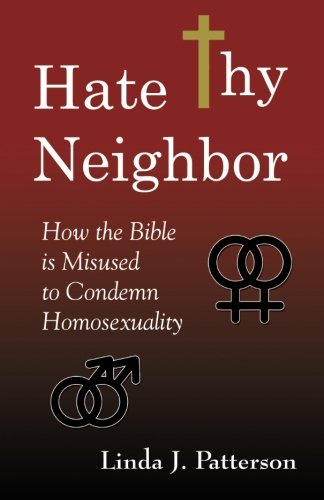 Hate Thy Neighbor: How the Bible is Misused to Condemn Homosexuality
