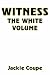 Book Witness: The White Volume