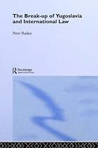 The Break-up of Yugoslavia and International Law (Routledge Studies in International Law)