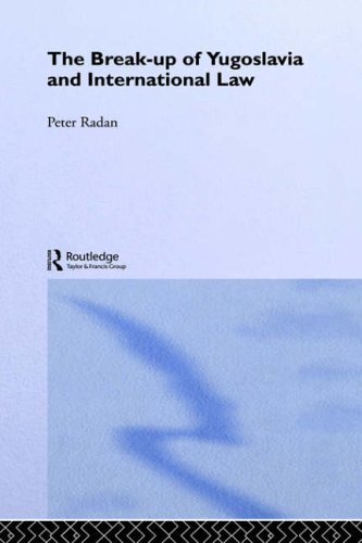 The Break-up of Yugoslavia and International Law (Routledge Studies in International Law)