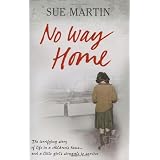 No Way Home: The Terrifying Story of LIfe in a Children's Home and a Little Girl's Struggle to Survivevon "Sue Martin"