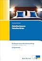 Hotelfachmann / Hotelfachfrau. Pr&uuml;fungstrainer Abschlusspr&uuml;fung. &Uuml;bungsaufgaben und erl&auml;uterte L&ouml;sungen.