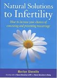 Natural Solutions to Infertility: How to Increase Your Chances of Conceiving and Preventing Miscarriage Marilyn Glenville